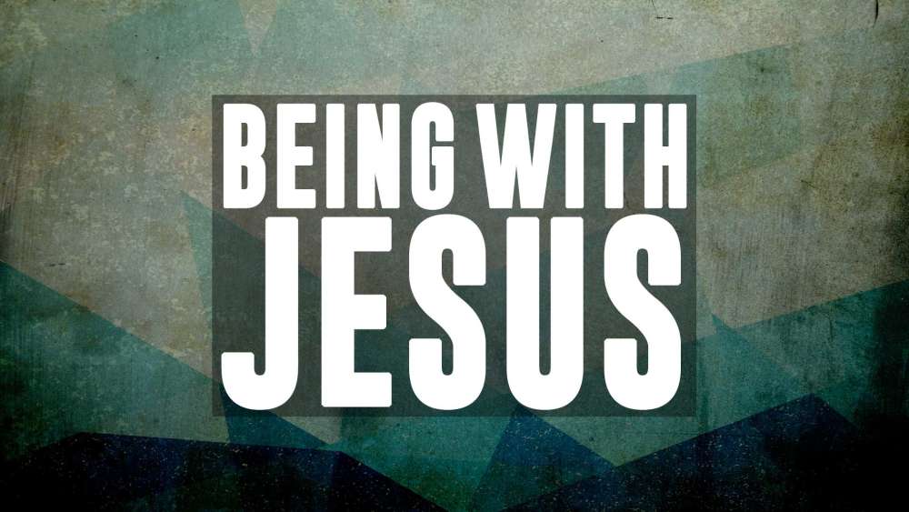 Being with Jesus