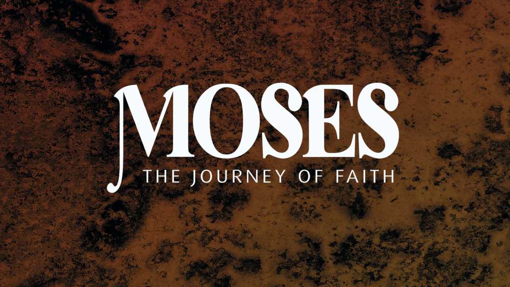 Moses // The Journey of Faith