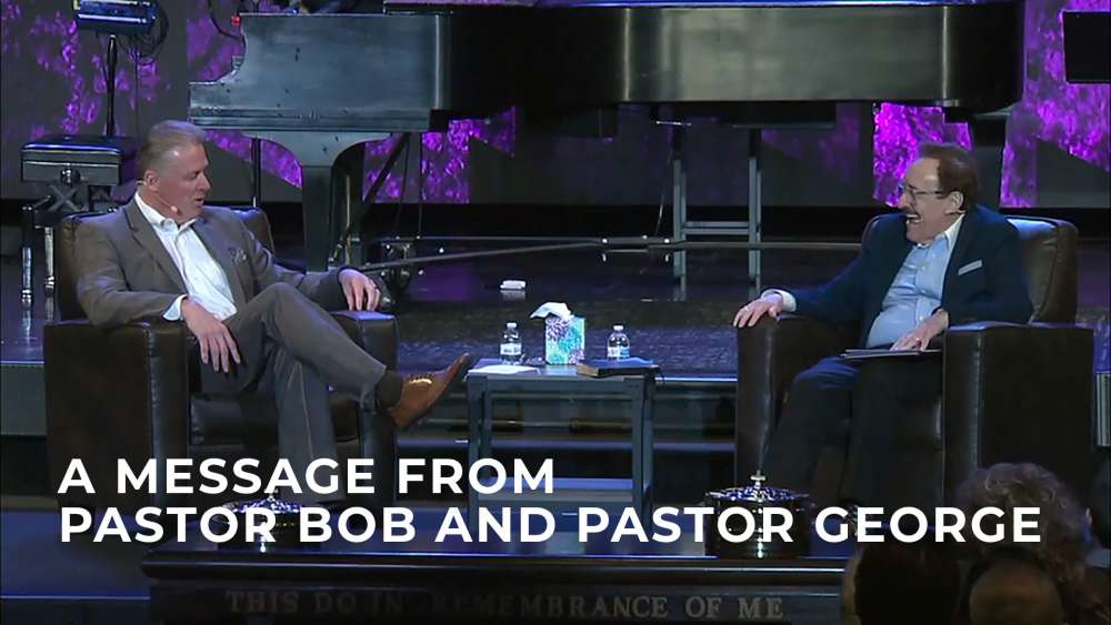 A Message from Pastor Bob and Pastor George