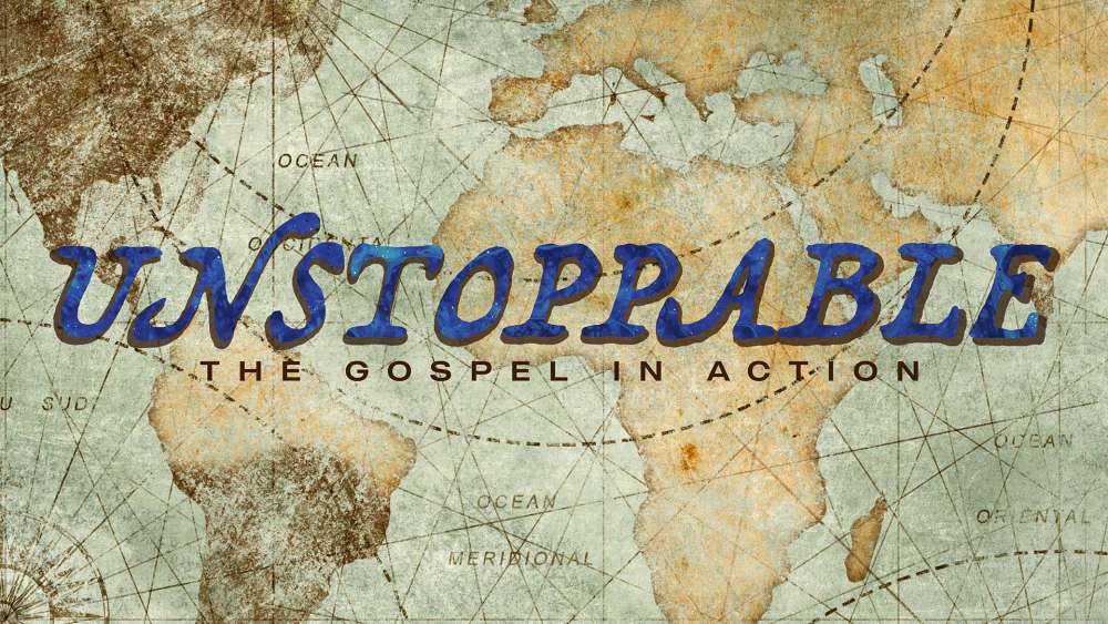 Unstoppable: The Gospel in Action